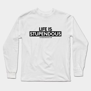 Life is Stupendous Long Sleeve T-Shirt